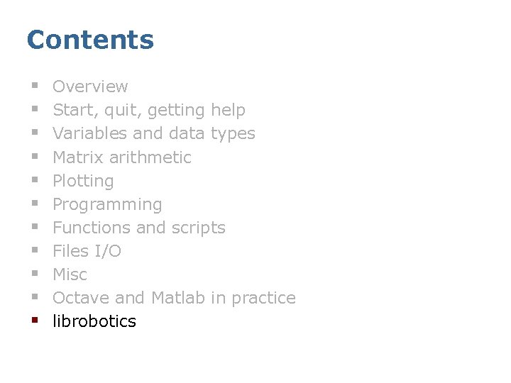 Contents § § § Overview Start, quit, getting help Variables and data types Matrix