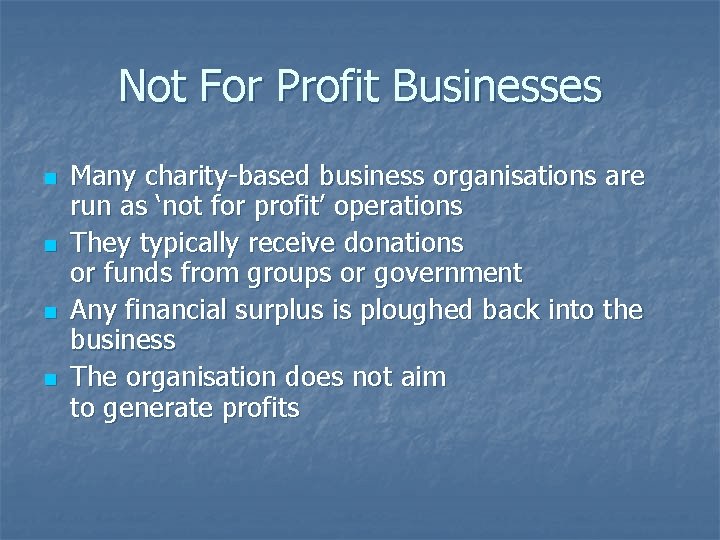 Not For Profit Businesses n n Many charity-based business organisations are run as ‘not