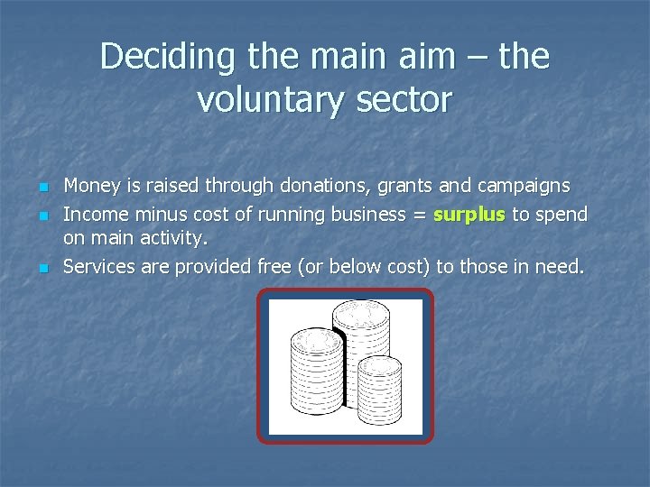 Deciding the main aim – the voluntary sector n n n Money is raised