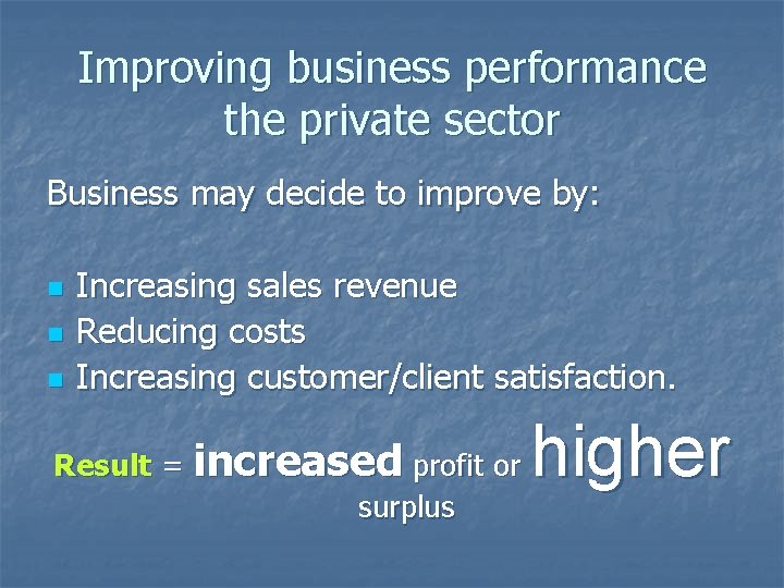 Improving business performance the private sector Business may decide to improve by: n n