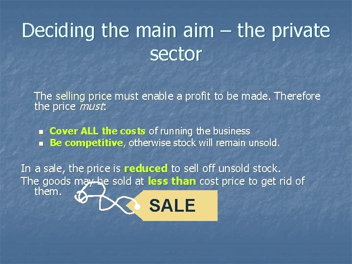 Deciding the main aim – the private sector The selling price must enable a