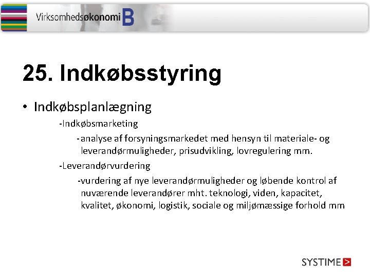 25. Indkøbsstyring • Indkøbsplanlægning -Indkøbsmarketing - analyse af forsyningsmarkedet med hensyn til materiale- og