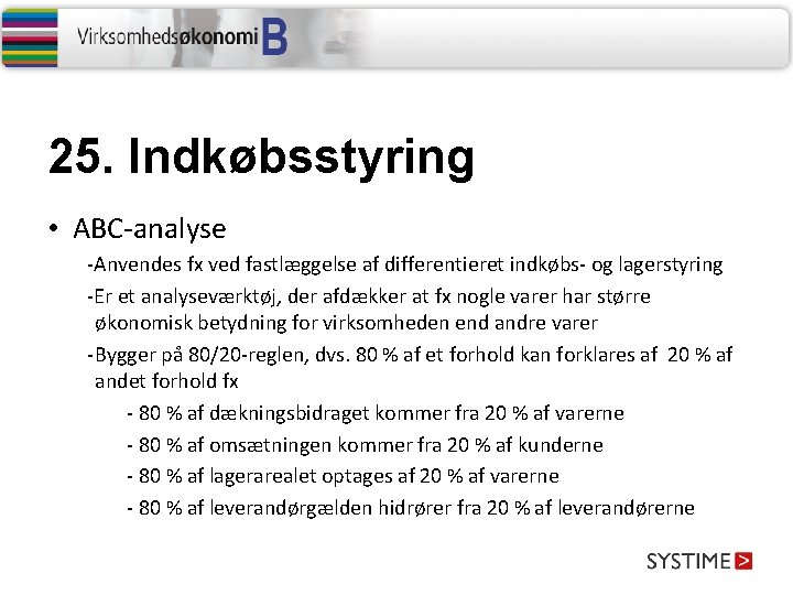 25. Indkøbsstyring • ABC-analyse -Anvendes fx ved fastlæggelse af differentieret indkøbs- og lagerstyring -Er