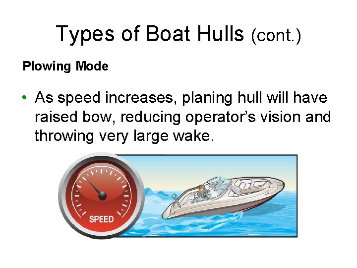 Types of Boat Hulls (cont. ) Plowing Mode • As speed increases, planing hull Types of Boat Hulls (cont. ) Plowing Mode • As speed increases, planing hull