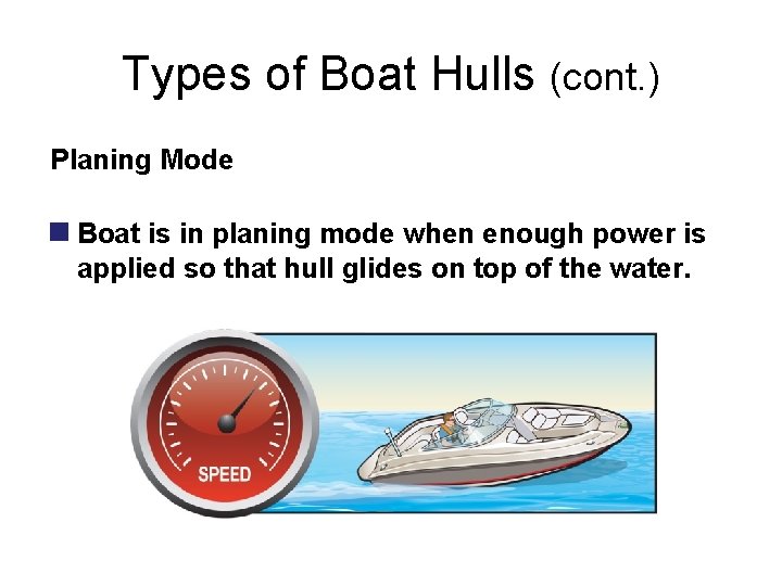 Types of Boat Hulls (cont. ) Planing Mode n Boat is in planing mode Types of Boat Hulls (cont. ) Planing Mode n Boat is in planing mode