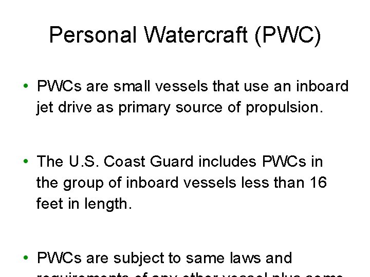 Personal Watercraft (PWC) • PWCs are small vessels that use an inboard jet drive Personal Watercraft (PWC) • PWCs are small vessels that use an inboard jet drive