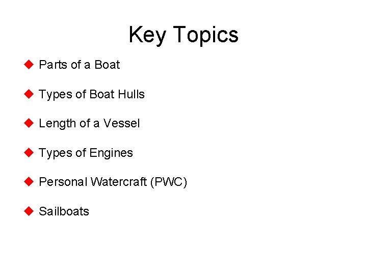 Key Topics Parts of a Boat Types of Boat Hulls Length of a Vessel Key Topics Parts of a Boat Types of Boat Hulls Length of a Vessel