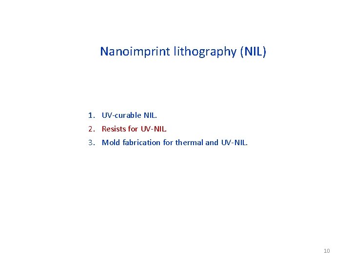 Nanoimprint lithography (NIL) 1. UV-curable NIL. 2. Resists for UV-NIL. 3. Mold fabrication for