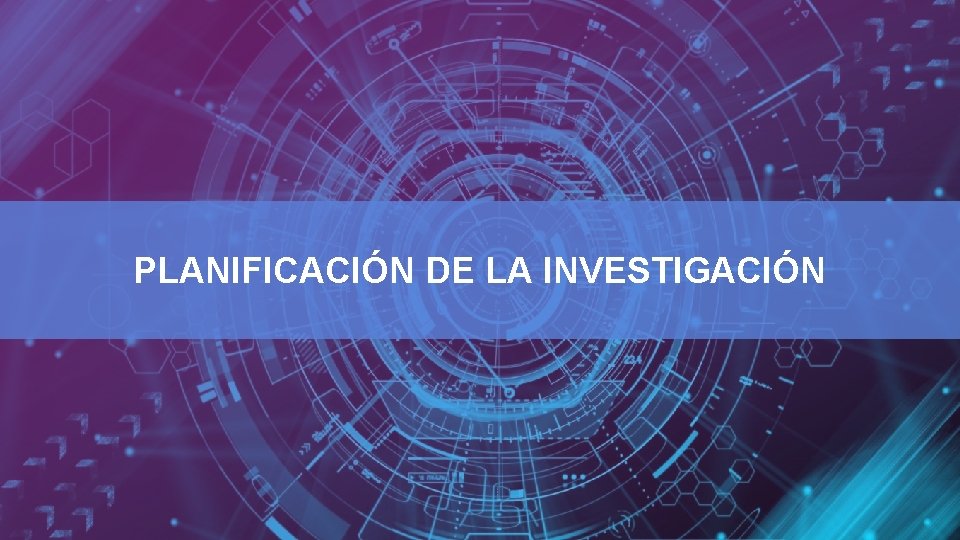 PLANIFICACIÓN DE LA INVESTIGACIÓN 