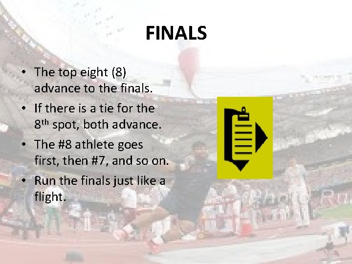 FINALS • The top eight (8) advance to the finals. • If there is