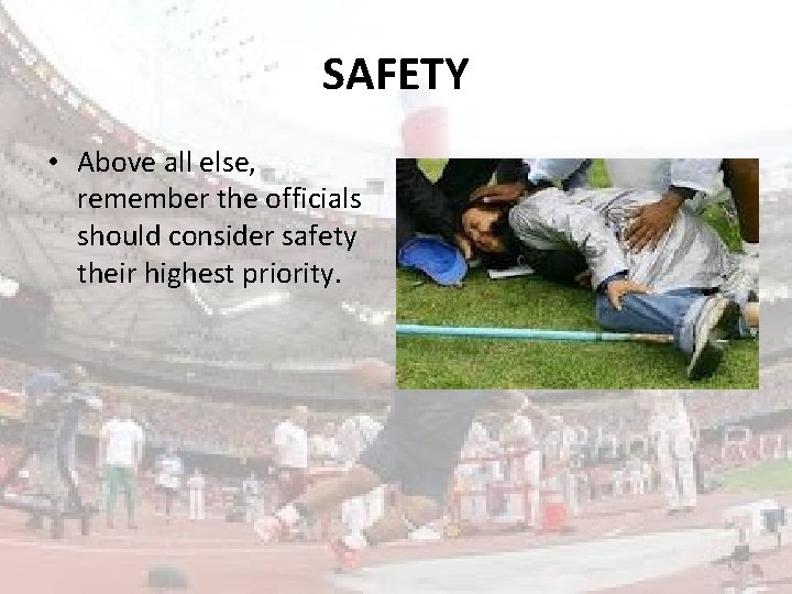 SAFETY • Above all else, remember the officials should consider safety their highest priority.