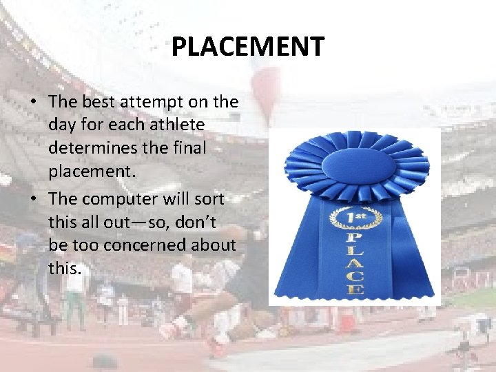 PLACEMENT • The best attempt on the day for each athlete determines the final