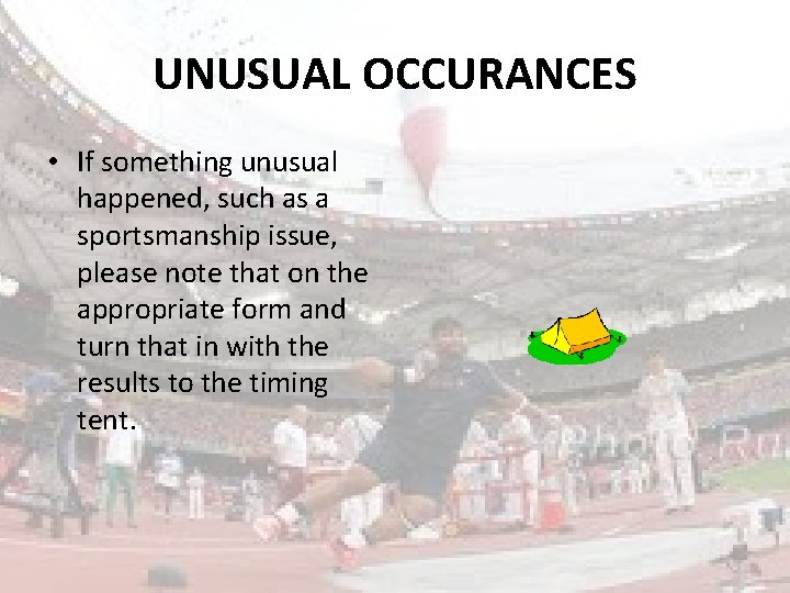 UNUSUAL OCCURANCES • If something unusual happened, such as a sportsmanship issue, please note