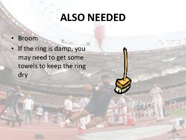 ALSO NEEDED • Broom • If the ring is damp, you may need to