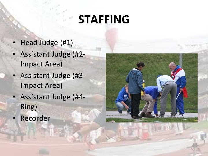STAFFING • Head Judge (#1) • Assistant Judge (#2 Impact Area) • Assistant Judge