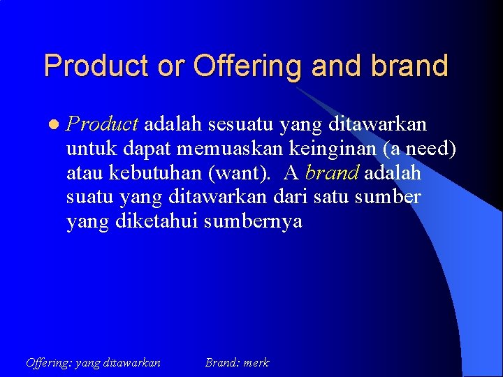 Product or Offering and brand l Product adalah sesuatu yang ditawarkan untuk dapat memuaskan