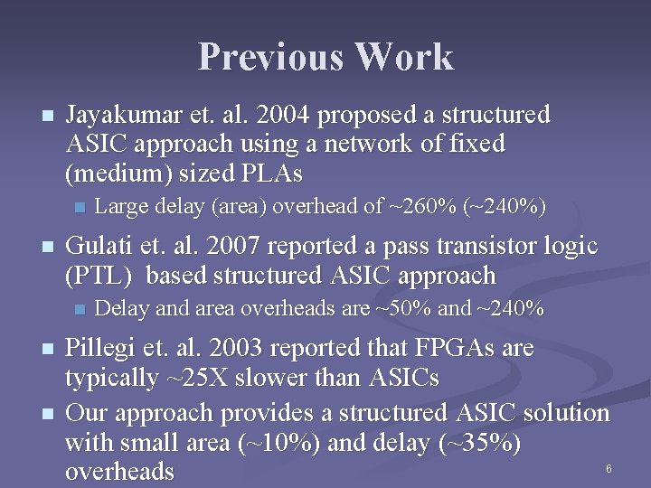 Previous Work n Jayakumar et. al. 2004 proposed a structured ASIC approach using a