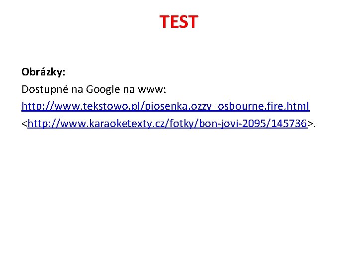 TEST Obrázky: Dostupné na Google na www: http: //www. tekstowo. pl/piosenka, ozzy_osbourne, fire. html