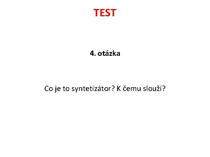 TEST 4. otázka Co je to syntetizátor? K čemu slouží? 