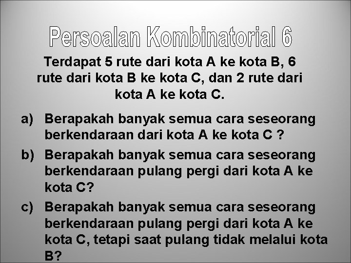 Terdapat 5 rute dari kota A ke kota B, 6 rute dari kota B