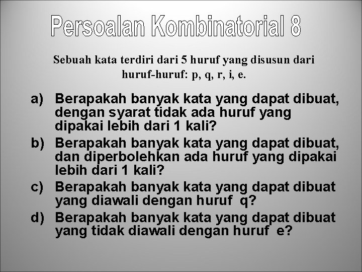 Sebuah kata terdiri dari 5 huruf yang disusun dari huruf-huruf: p, q, r, i,