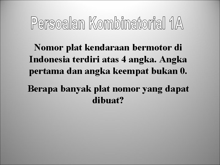 Nomor plat kendaraan bermotor di Indonesia terdiri atas 4 angka. Angka pertama dan angka