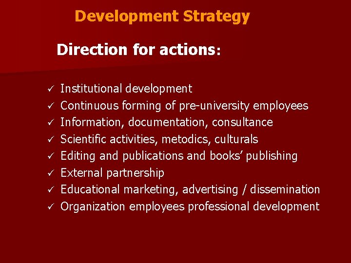 Development Strategy Direction for actions: ü ü ü ü Institutional development Continuous forming of