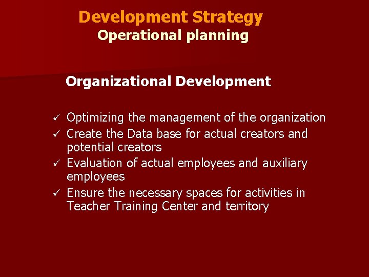 Development Strategy Operational planning Organizational Development ü ü Optimizing the management of the organization