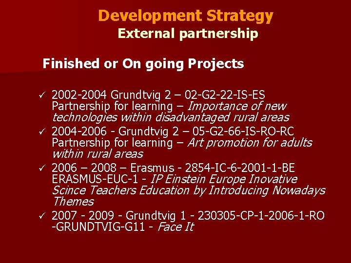 Development Strategy External partnership Finished or On going Projects ü 2002 -2004 Grundtvig 2
