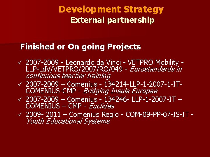 Development Strategy External partnership Finished or On going Projects ü 2007 -2009 - Leonardo