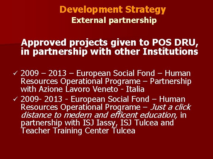 Development Strategy External partnership Approved projects given to POS DRU, in partnership with other