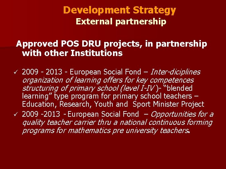 Development Strategy External partnership Approved POS DRU projects, in partnership with other Institutions ü