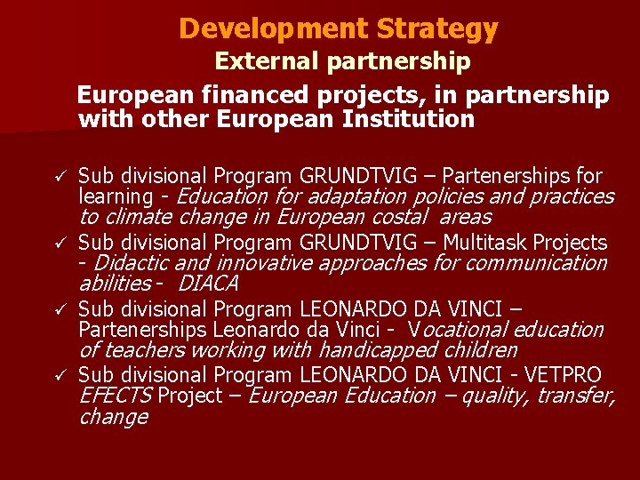 Development Strategy External partnership European financed projects, in partnership with other European Institution ü