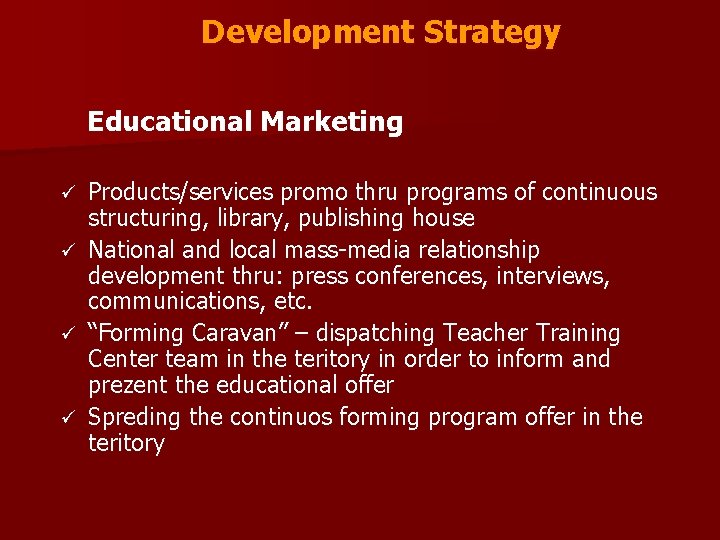 Development Strategy Educational Marketing Products/services promo thru programs of continuous structuring, library, publishing house