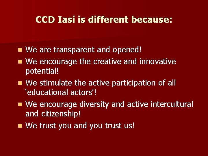 CCD Iasi is different because: n n n We are transparent and opened! We