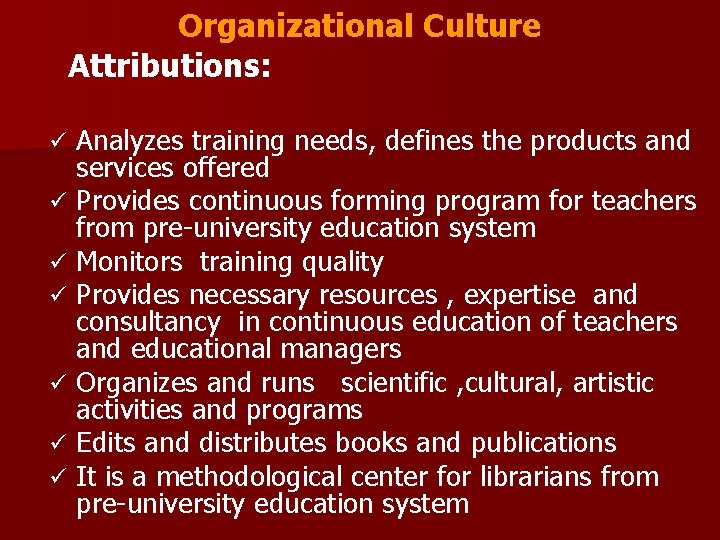 Organizational Culture Attributions: Analyzes training needs, defines the products and services offered ü Provides