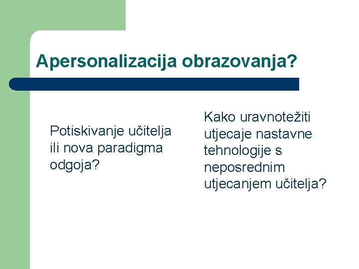 Apersonalizacija obrazovanja? Potiskivanje učitelja ili nova paradigma odgoja? Kako uravnotežiti utjecaje nastavne tehnologije s