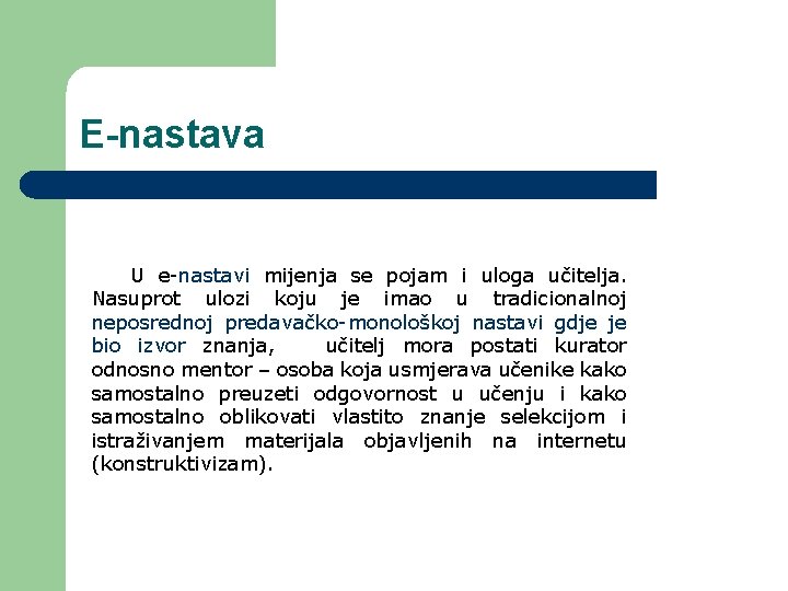E-nastava U e-nastavi mijenja se pojam i uloga učitelja. Nasuprot ulozi koju je imao E-nastava U e-nastavi mijenja se pojam i uloga učitelja. Nasuprot ulozi koju je imao