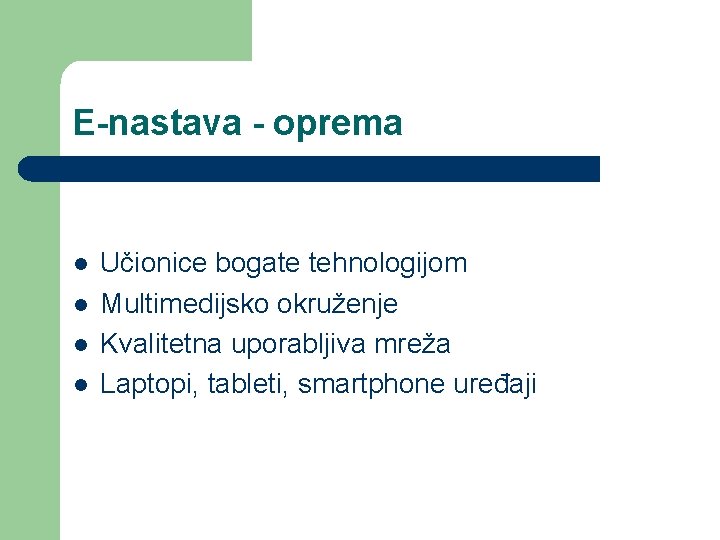 E-nastava - oprema l l Učionice bogate tehnologijom Multimedijsko okruženje Kvalitetna uporabljiva mreža Laptopi, E-nastava - oprema l l Učionice bogate tehnologijom Multimedijsko okruženje Kvalitetna uporabljiva mreža Laptopi,