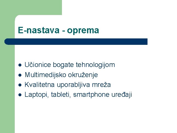 E-nastava - oprema l l Učionice bogate tehnologijom Multimedijsko okruženje Kvalitetna uporabljiva mreža Laptopi,