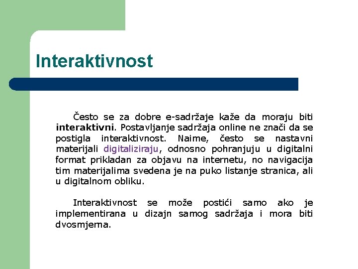 Interaktivnost Često se za dobre e-sadržaje kaže da moraju biti interaktivni. Postavljanje sadržaja online Interaktivnost Često se za dobre e-sadržaje kaže da moraju biti interaktivni. Postavljanje sadržaja online