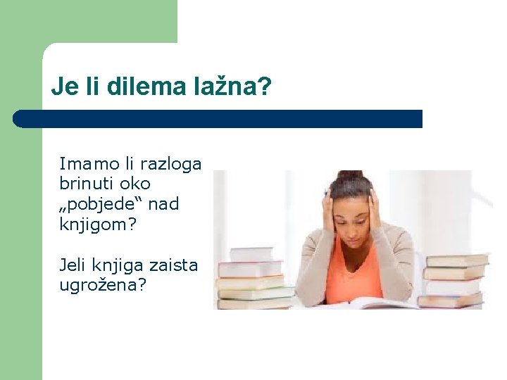 Je li dilema lažna? Imamo li razloga brinuti oko „pobjede“ nad knjigom? Jeli knjiga Je li dilema lažna? Imamo li razloga brinuti oko „pobjede“ nad knjigom? Jeli knjiga