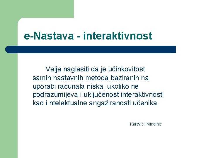 e-Nastava - interaktivnost Valja naglasiti da je učinkovitost samih nastavnih metoda baziranih na e-Nastava - interaktivnost Valja naglasiti da je učinkovitost samih nastavnih metoda baziranih na