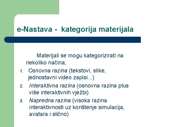 e-Nastava - kategorija materijala 1. 2. 3. Materijali se mogu kategorizirati na nekoliko načina;