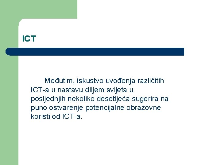 ICT Međutim, iskustvo uvođenja različitih ICT-a u nastavu diljem svijeta u posljednjih nekoliko desetljeća ICT Međutim, iskustvo uvođenja različitih ICT-a u nastavu diljem svijeta u posljednjih nekoliko desetljeća