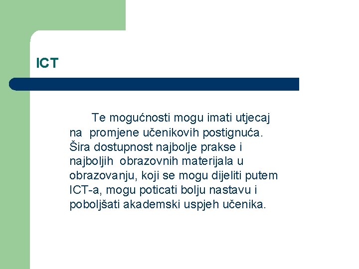 ICT Te mogućnosti mogu imati utjecaj na promjene učenikovih postignuća. Šira dostupnost najbolje prakse