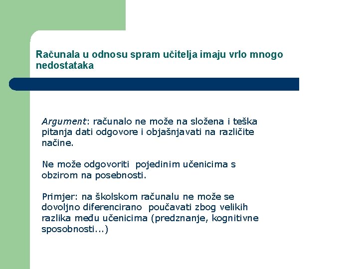 Računala u odnosu spram učitelja imaju vrlo mnogo nedostataka Argument: računalo ne može na