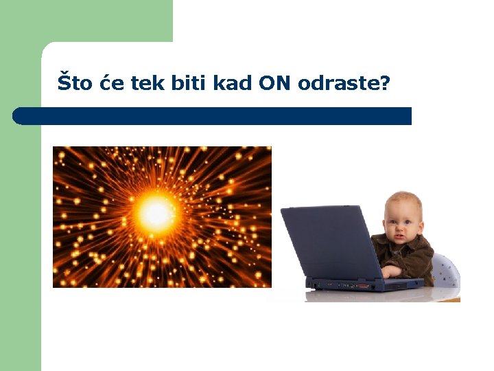 Što će tek biti kad ON odraste? Što će tek biti kad ON odraste?