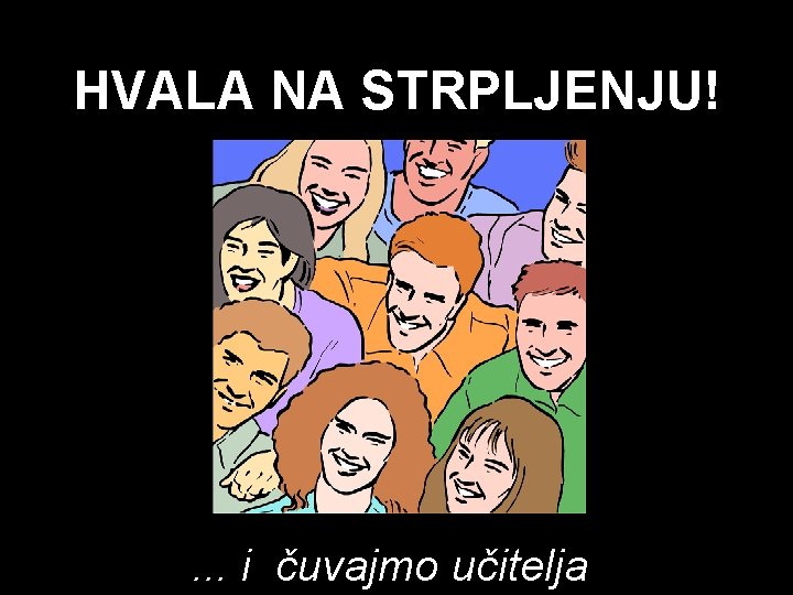 HVALA NA STRPLJENJU! . . . i čuvajmo učitelja 