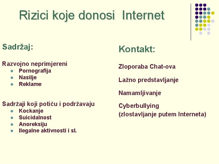 Rizici koje donosi Internet Sadržaj: Kontakt: Razvojno neprimjereni Zloporaba Chat-ova l l l Pornografija